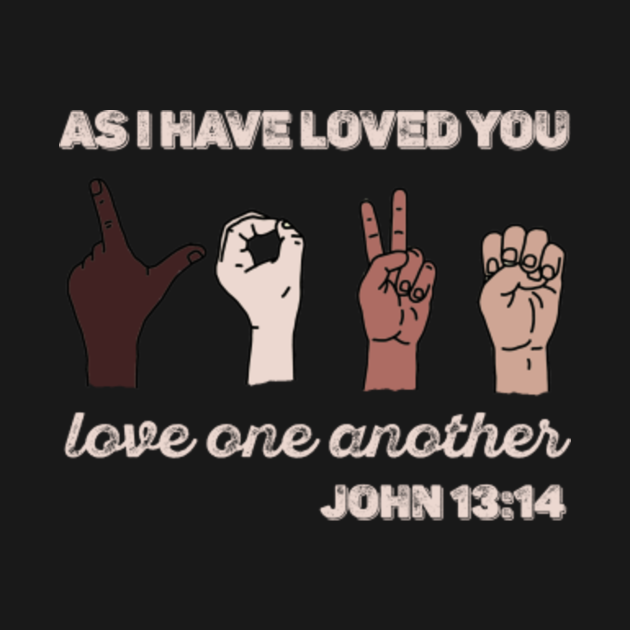 as i have loved you love one another shirt