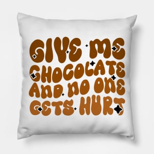 Give me Chocolate and no one gets hurt - Chocoholics Funny Groovy Design Pillow