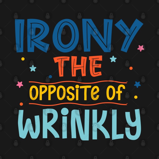 Irony The Opposite Of Wrinkly by Phorase