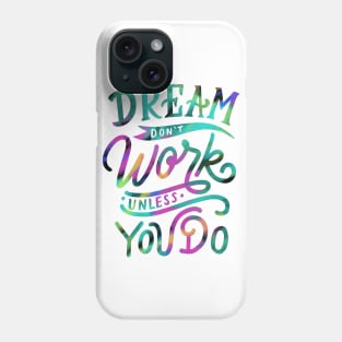 Dream don’t Work unless you Do Phone Case