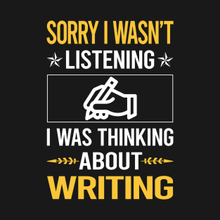 Sorry I Was Not Listening Writing Writer T-Shirt