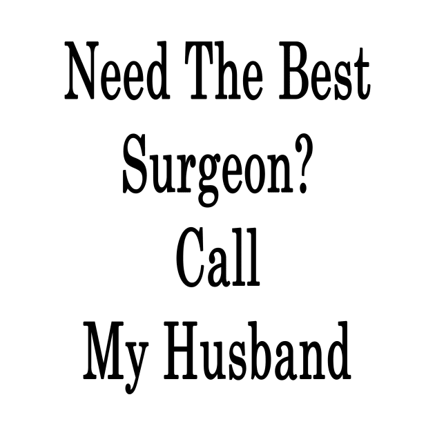 Need The Best Surgeon? Call My Husband by supernova23