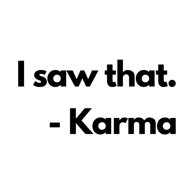 I Saw That Karma Funny Humorous by karolynmarie