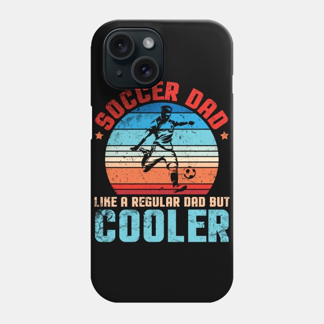 Soccer Dad Like A Regular Dad But Cooler Father Papa Player Phone Case by joandraelliot