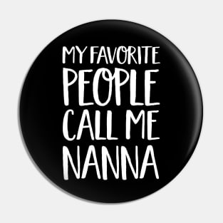 Nanna Gift - My Favorite People Call Me Nanna Pin