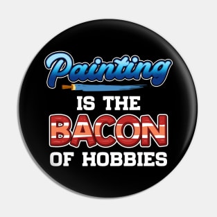 Funny Painting Is The Bacon Of Hobbies Painter Pun Pin