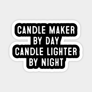 Candle Maker by Day, Candle Lighter by Night Magnet