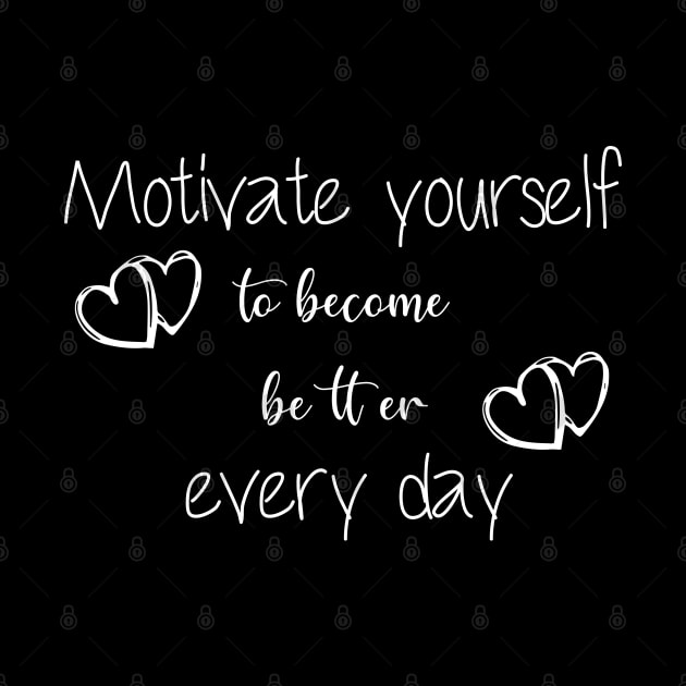 Motivate yourself to become better every day,an awesome motivational quote by Duodesign