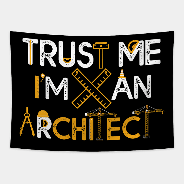 Trust Me I'm An Archetict Gift Archetict Lovers Gift Tapestry by mommyshirts