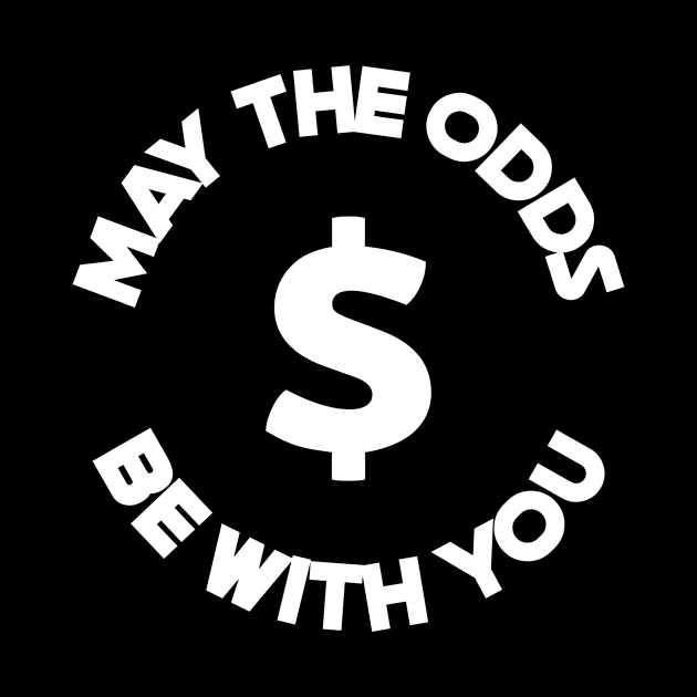 May The Odds Be With You Gambling by OldCamp