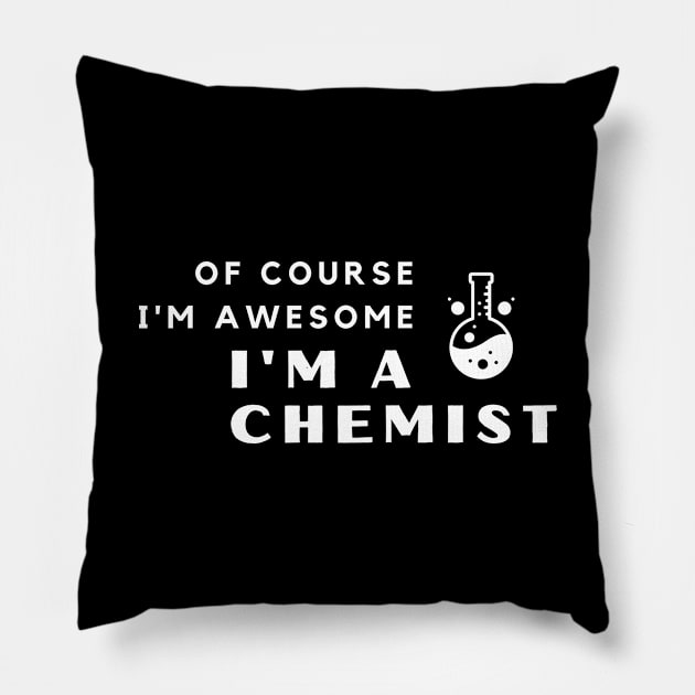 Of Course I'm Awesome, I'm A Chemist Pillow by PRiley