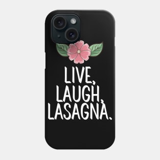 Live Laugh Lasagna Phone Case