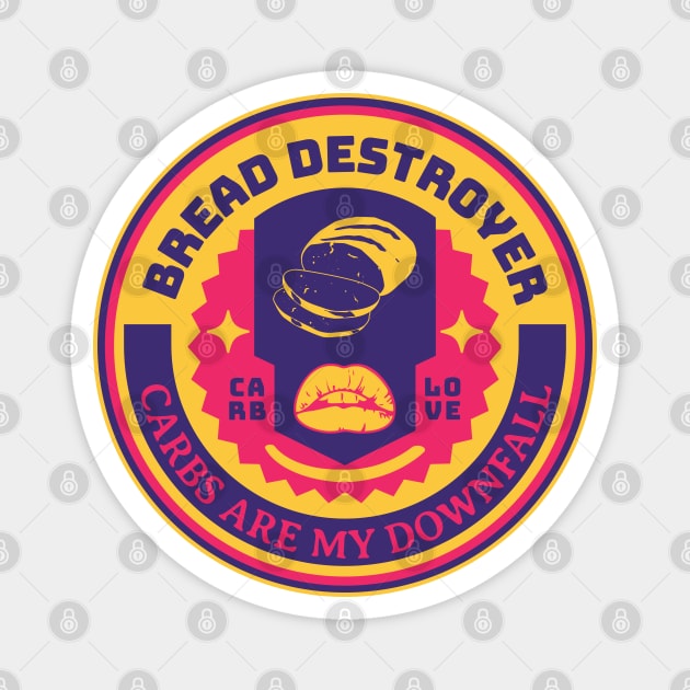 Bread Destroyer – Carbs Are My Downfall Magnet by Rigipedia