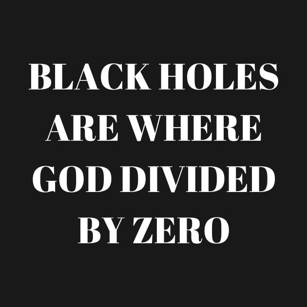 Black Holes are where God divided by zero by Word and Saying