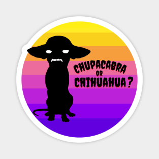 Chupacabra or Chihuahua? Magnet