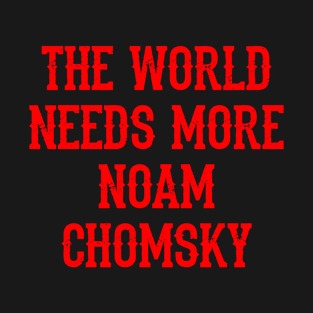 We need more Noam Chomsky. Fight against power. Question everything. Read Chomsky. Red quote. Chomsky forever. Human rights activist. Beware propaganda. T-Shirt