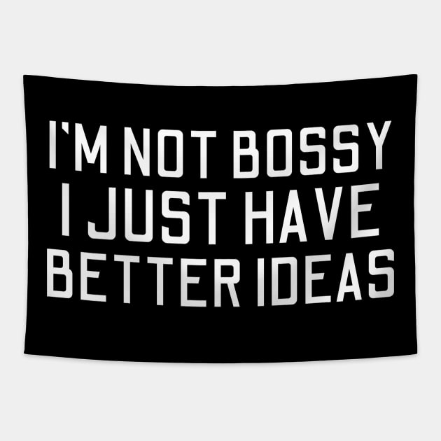 I'm Not Bossy I Just Have Better Ideas Tapestry by HandrisKarwa