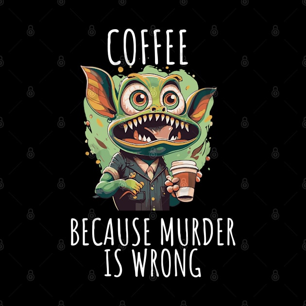 coffee first beacuse murder in wrong by whatyouareisbeautiful