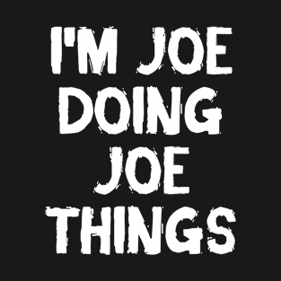 I'm Joe doing Joe things T-Shirt