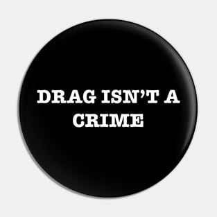 Drag Isn’t A Crime Pin