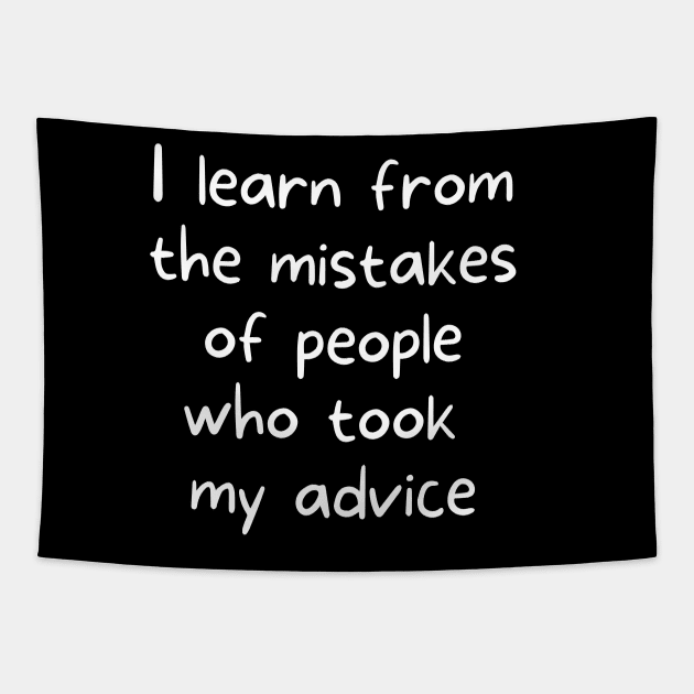 I learn from the mistakes of people who took my advice Tapestry by rock-052@hotmail.com