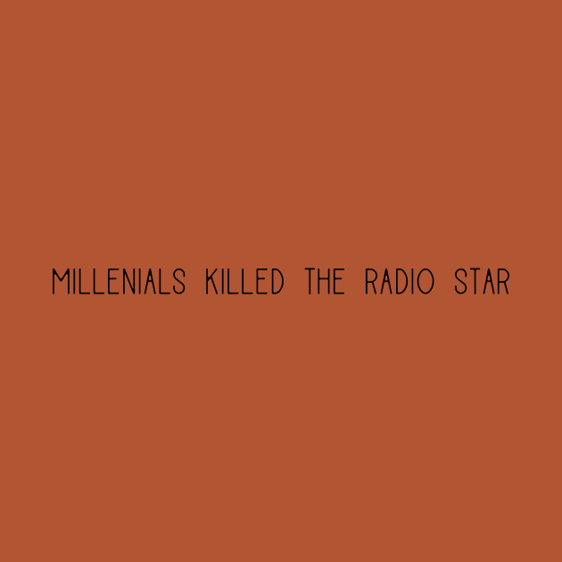 Millenials killed the radio star by SuchPrettyWow