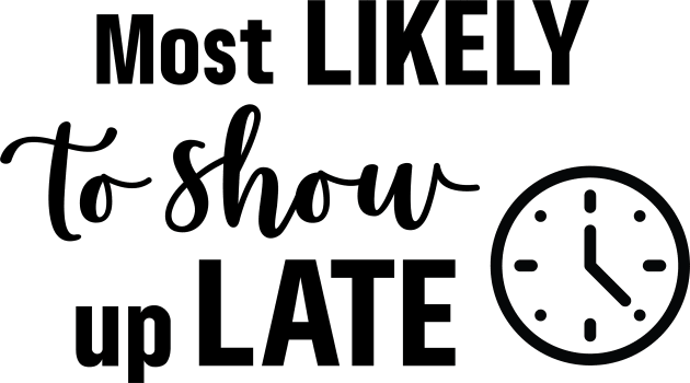 Most Likely To Show Up Late Kids T-Shirt by Garden Avenue Designs