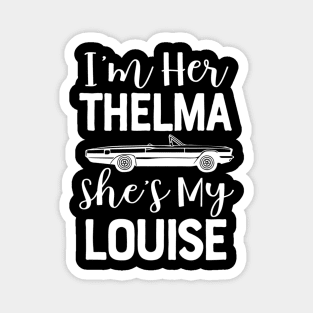 I'm Her Thelma Shes My Louise For Two Girls Teens Women Match Magnet