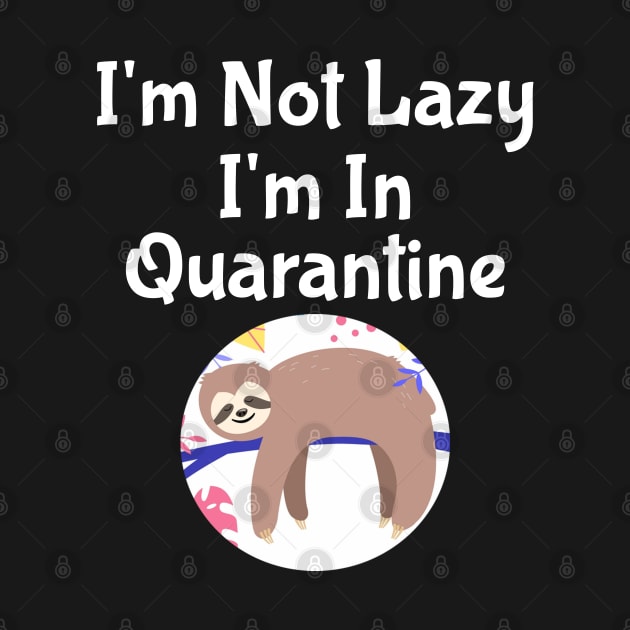 I'm Not Lazy I'm In Quarantine by Freeman Thompson Weiner