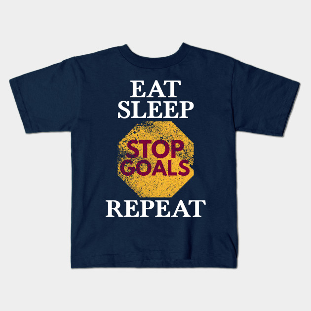 Eat Sleep Stop Goal Repeat Soccer Football Sports Gift Ideas Stop Goals Kids T Shirt Teepublic