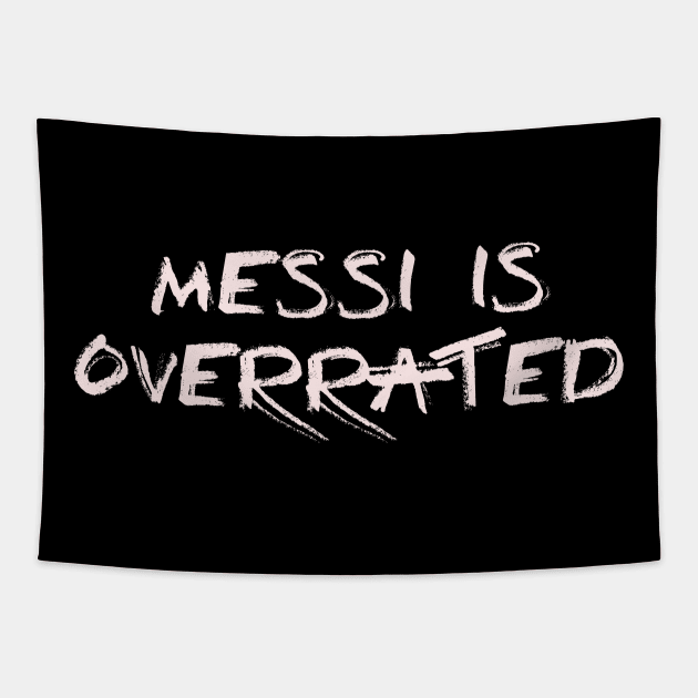 Messi is overrated (1) Tapestry by ColchesterArt