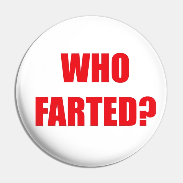 Who Farted? Pin by BadAsh Designs