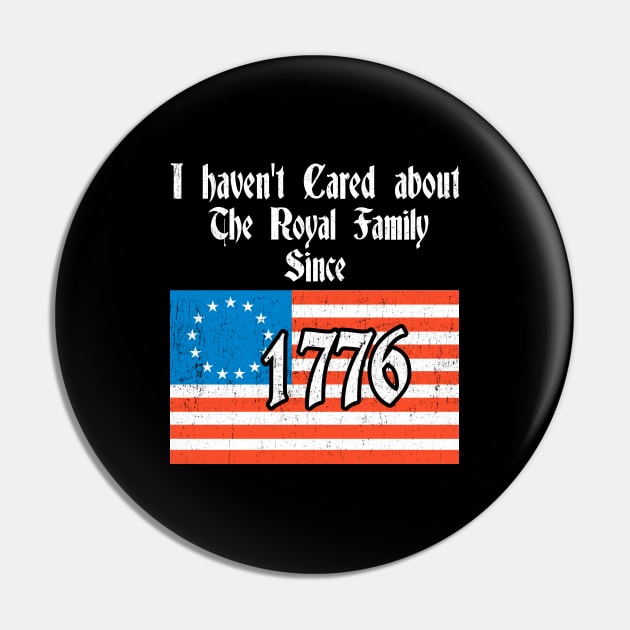 I Haven't Cared About The Royal Family since 1776 Funny Pin by Kdeal12