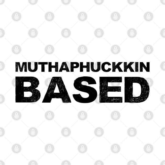 Muthaphuckkin Based grungy black by FOGSJ