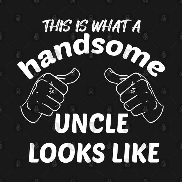 HANDSOME UNCLE by GlossyArtTees