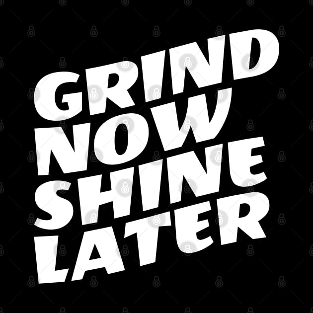 Grind Now Shine Later by Texevod