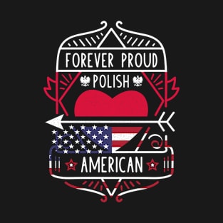 Forever Proud Polish American - Poland Heart T-Shirt