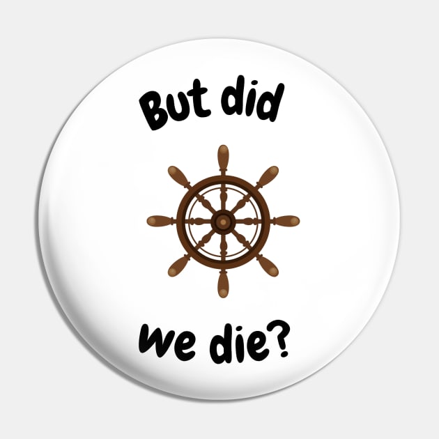 But did we die? Boat wheel graphic Pin by Trahpek