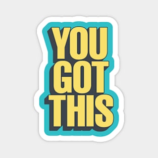 You Got This by The Motivated Type in Blue Yellow and Black Magnet