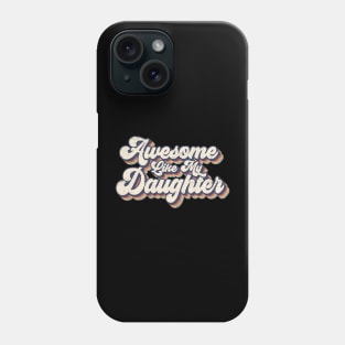 Awesome Like My Daughter Phone Case