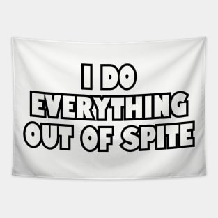 I do everything out of spite. Tapestry