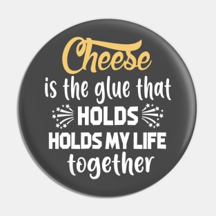 Cheese Is The Glue That Holds My Life Together T-Shirt Pin