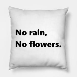 No rain no flowers Pillow