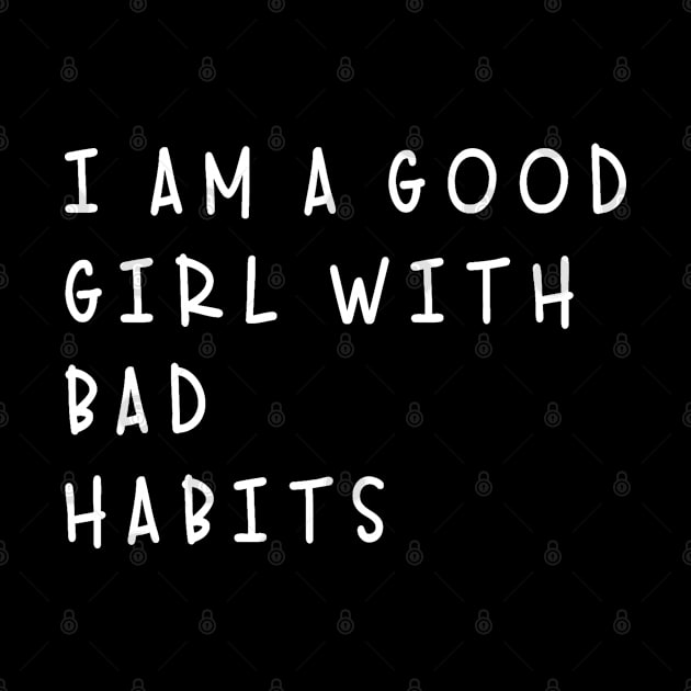 I am a good girl with bad habits by white.ink