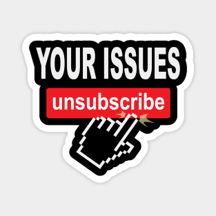 Your Issues Unsubscribe Magnet