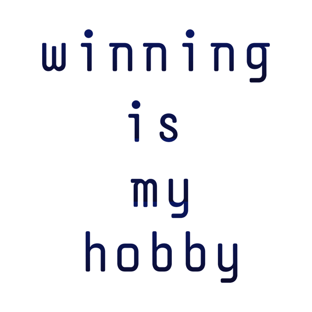 Winning is my hobby by Z And Z