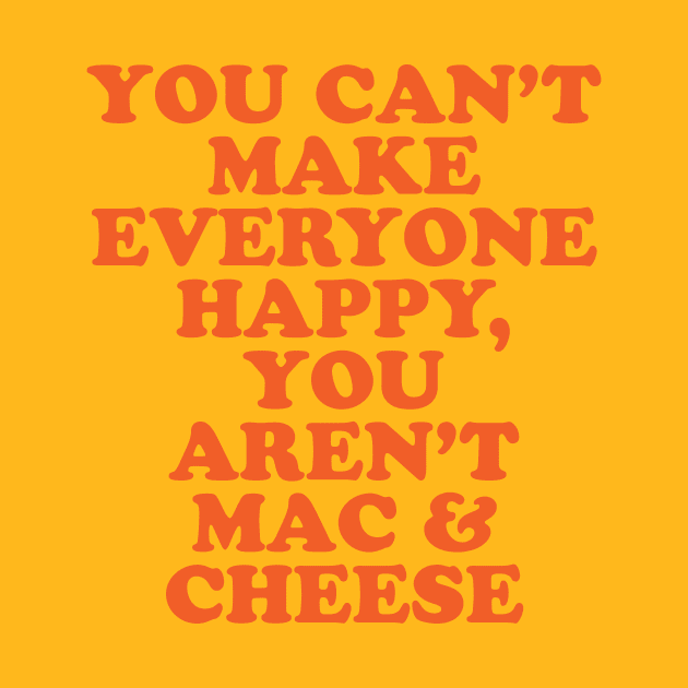 Mac N Cheese I Love Mac & Cheese Make Everyone Happy by PodDesignShop