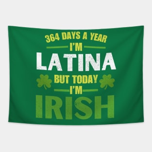 364 Days A Year I'm Latina But Today I'm Irish St Patricks Tapestry