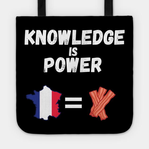 Knowledge Is Power France Is Bacon Bacon Lover Tote Teepublic