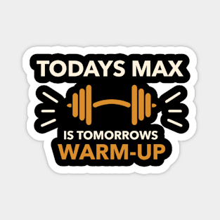 Todays Max is Tomorrows Warm-Up Fitness Magnet